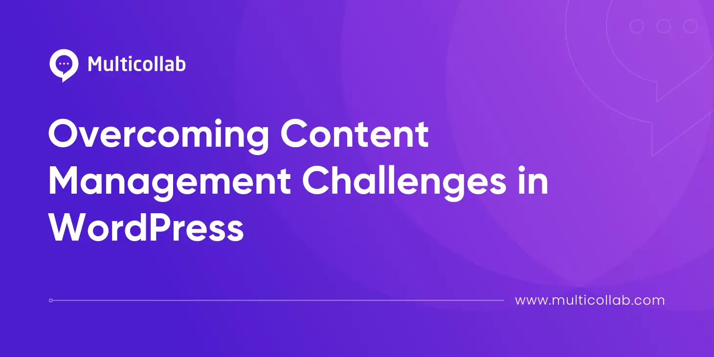 Overcoming Content Management Challenges in WordPress
