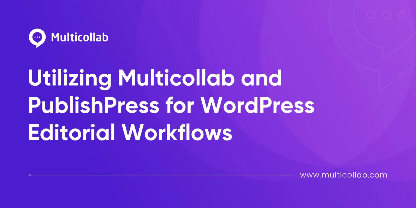 Utilizing Multicollab and PublishPress for WordPress Editorial Workflows