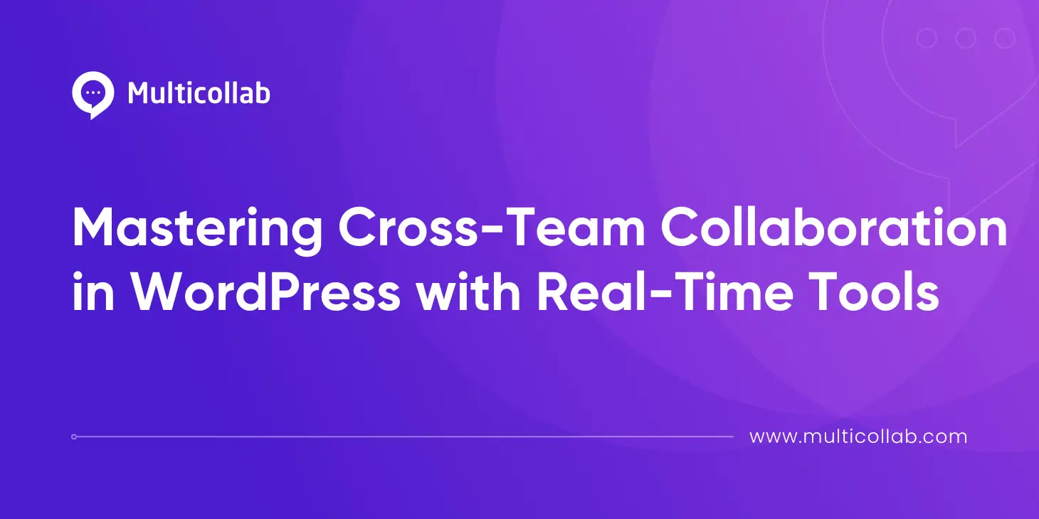 Mastering Cross-Team Collaboration in WordPress with Real-Time Tools blog featured image