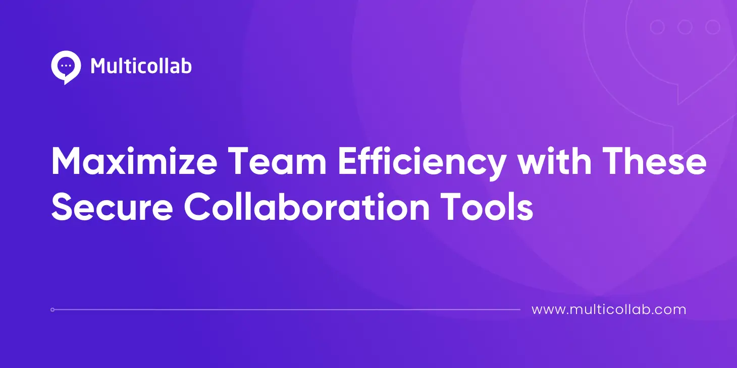 Maximize Team Efficiency with These Secure Collaboration Tools blog featured image