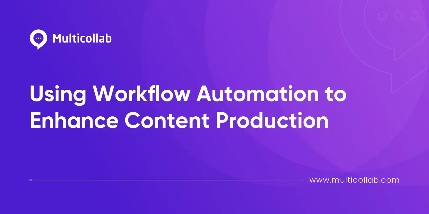 Using Workflow Automation to Enhance Content Production