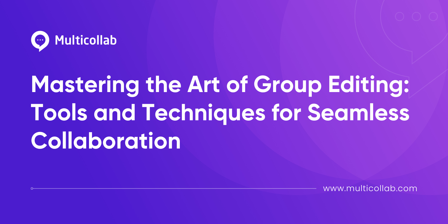 Blog Title Image Mastering the Art of Group Editing: Tools and Techniques for Seamless Collaboration