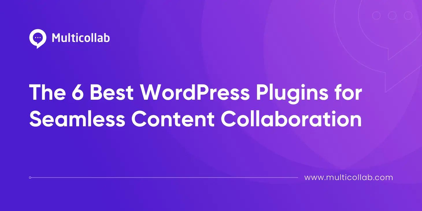 Blog Title Image: The 6 Best WordPress Plugins for Seamless Content Collaboration