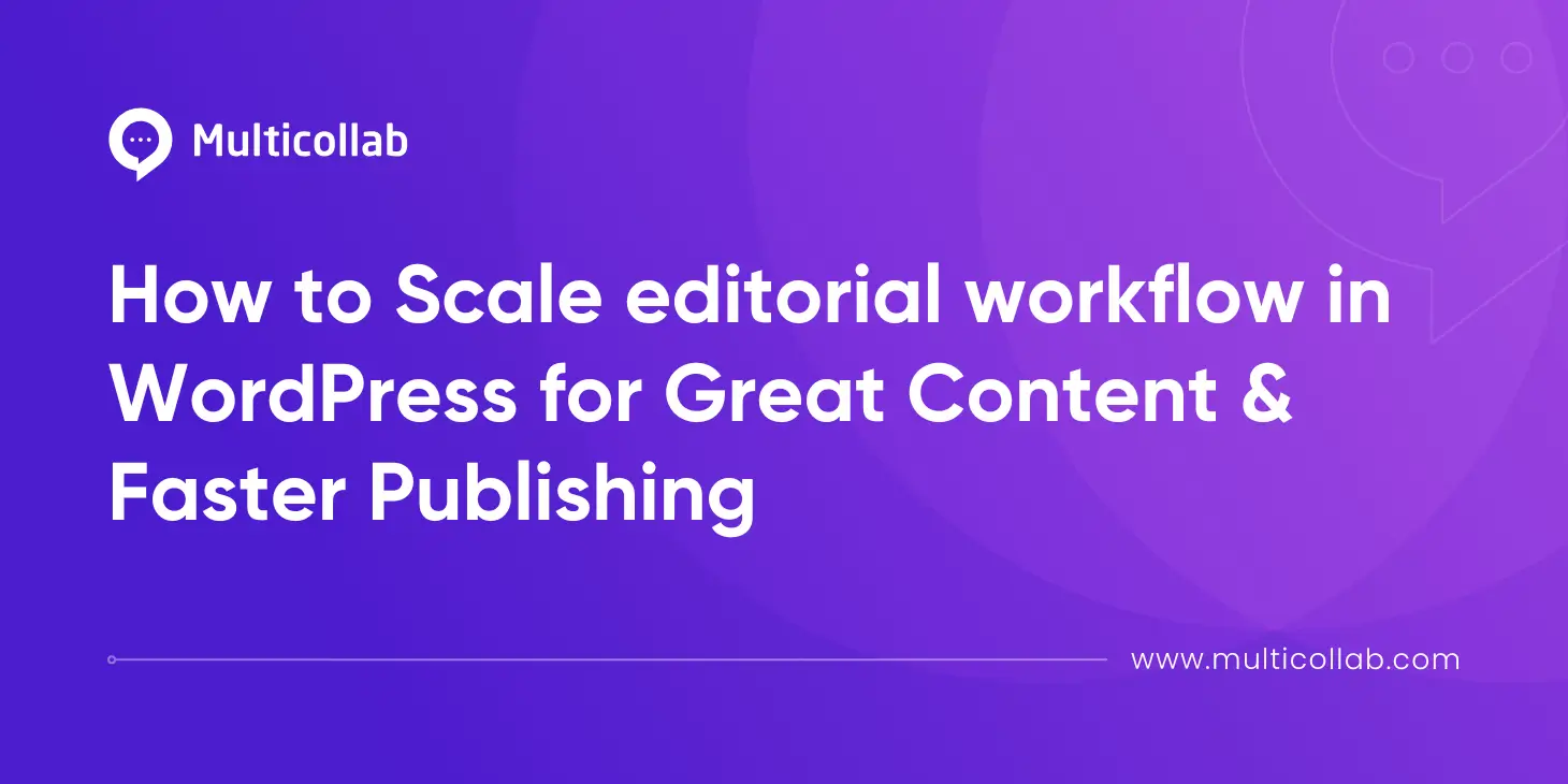 Blog Title Image: How to Scale editorial workflow in WordPress for Great Content, Faster Publishing